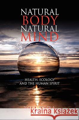 Natural Body Natural Mind Bill Tara 9781436327350 XLIBRIS CORPORATION - książka