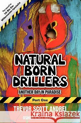 Natural Born Drillers: Another Day in Paradise Trevor Andrei 9781419687105 Booksurge Publishing - książka