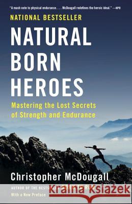 Natural Born Heroes: Mastering the Lost Secrets of Strength and Endurance McDougall, Christopher 9780307742223 Vintage - książka