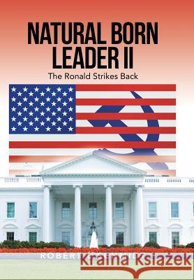 Natural Born Leader Ii: The Ronald Strikes Back Robert L. Schmidt 9781728313184 Authorhouse - książka