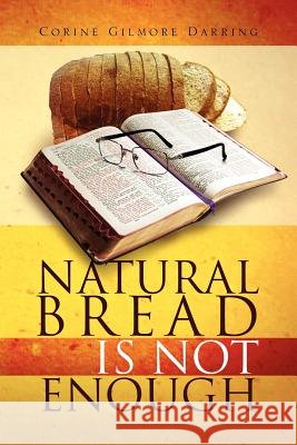 Natural Bread Is Not Enough Corine Gilmore Darring 9781465379764 Xlibris Corporation - książka