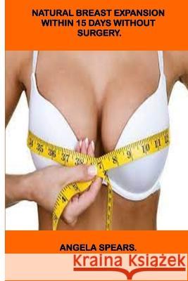 Natural Breast Expansion Within 15 Days Without Surgery. Angela Spears 9798362897079 Independently Published - książka