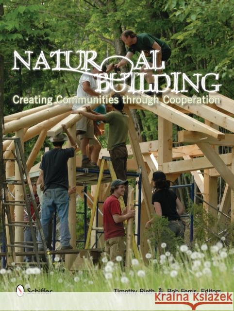 Natural Building: Creating Communities Through Cooperation Rieth, Timothy 9780764330391 Schiffer Publishing - książka