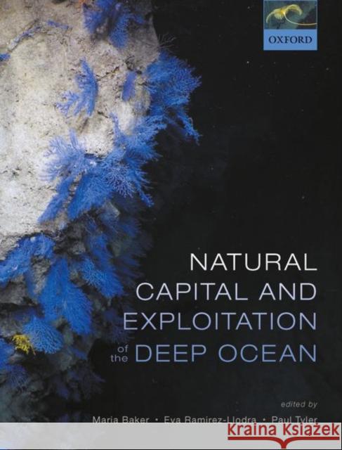 Natural Capital and Exploitation of the Deep Ocean Maria Baker Eva Ramirez-Llodra Paul Tyler 9780198841654 Oxford University Press, USA - książka