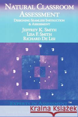 Natural Classroom Assessment: Designing Seamless Instruction and Assessment Jeffrey K. Smith Lisa F. Smith Richard D 9780761975861 Corwin Press - książka