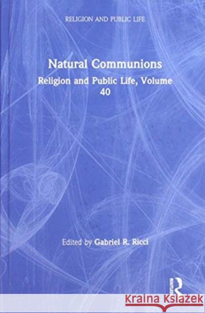 Natural Communions: Religion and Public Life, Volume 40 Ricci, Gabriel 9780367231804 Routledge - książka