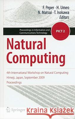 Natural Computing: 4th International Workshop on Natural Computing, Himeji, Japan, September 2009, Proceedings Ferdinand Peper, Hiroshi Umeo, Nobuyuki Matsui, Teijiro Isokawa 9784431538677 Springer Verlag, Japan - książka