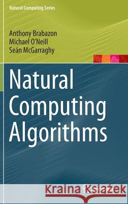 Natural Computing Algorithms Anthony Brabazon Michael O'Neill Sean McGarraghy 9783662436301 Springer - książka