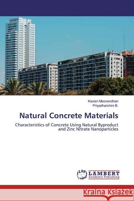 Natural Concrete Materials : Characteristics of Concrete Using Natural Byproduct and Zinc Nitrate Nanoparticles Moovendhan, Kavisri; B., Priyadharshini 9786200785701 LAP Lambert Academic Publishing - książka