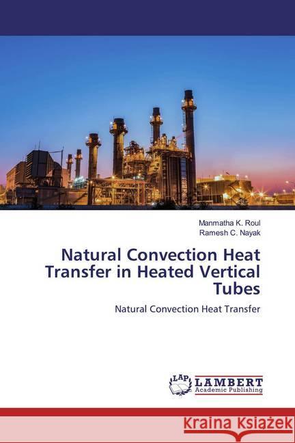 Natural Convection Heat Transfer in Heated Vertical Tubes : Natural Convection Heat Transfer Roul, Manmatha K.; Nayak, Ramesh C. 9786139463213 LAP Lambert Academic Publishing - książka