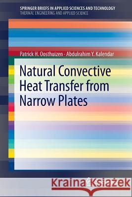 Natural Convective Heat Transfer from Narrow Plates Patrick H. Oosthuizen, Abdulrahim Kalendar 9781461451570 Springer-Verlag New York Inc. - książka