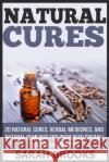 Natural Cures: 20 Natural Cures, Herbal Medicines, And Natural Remedies For Increased Overall Health And Beauty! Brooks, Sarah 9781519346001 Createspace