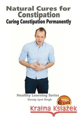 Natural Cures for Constipation - Curing Constipation Permanently Dueep Jyot Singh John Davidson Mendon Cottage Books 9781517119072 Createspace - książka