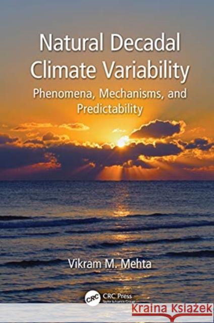 Natural Decadal Climate Variability: Phenomena, Mechanisms, and Predictability Vikram M. Mehta 9781138484146 CRC Press - książka