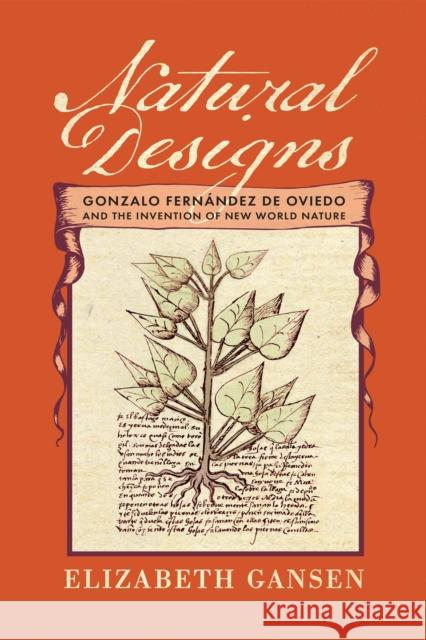 Natural Designs: Gonzalo Fern?ndez de Oviedo and the Invention of New World Nature Elizabeth Gansen 9781512824568 University of Pennsylvania Press - książka