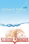 Natural Detox Now: A practical guide to natural detoxification and healthy lifestyle Johnson, Rachel 9781451551761 Createspace