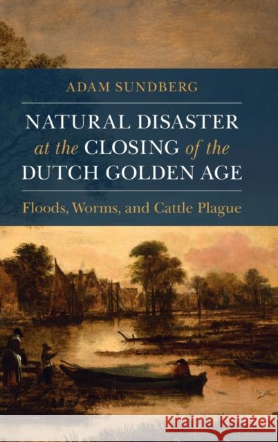 Natural Disaster at the Closing of the Dutch Golden Age Sundberg, Adam 9781108831246 Cambridge University Press - książka