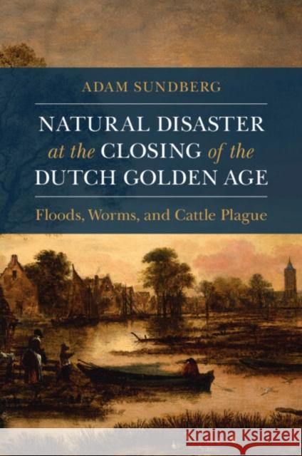 Natural Disaster at the Closing of the Dutch Golden Age Adam (Creighton University, Omaha) Sundberg 9781108926591 Cambridge University Press - książka