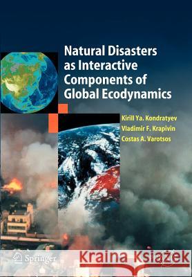 Natural Disasters as Interactive Components of Global-Ecodynamics Kirill YA Kondratyev Vladimir F. Krapivin Costas A. Varostos 9783642068447 Not Avail - książka