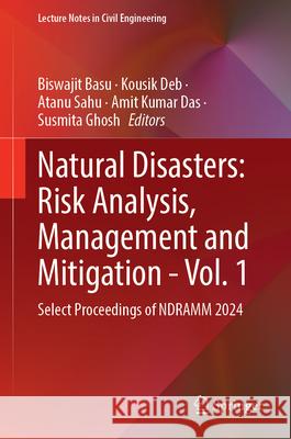 Natural Disasters: Risk Analysis, Management and Mitigation - Vol. 1: Select Proceedings of Ndramm 2024 Biswajit Basu Kousik Deb Atanu Sahu 9789819540082 Springer - książka
