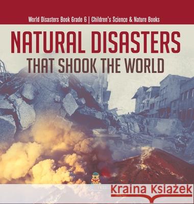 Natural Disasters That Shook the World World Disasters Book Grade 6 Children's Science & Nature Books Baby Professor 9781541984110 Baby Professor - książka