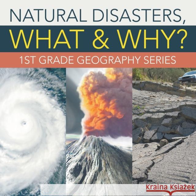 Natural Disasters, What & Why?: 1st Grade Geography Series Baby Professor 9781682800614 Baby Professor - książka