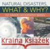 Natural Disasters, What & Why?: 1st Grade Geography Series Baby Professor 9781682800614 Baby Professor