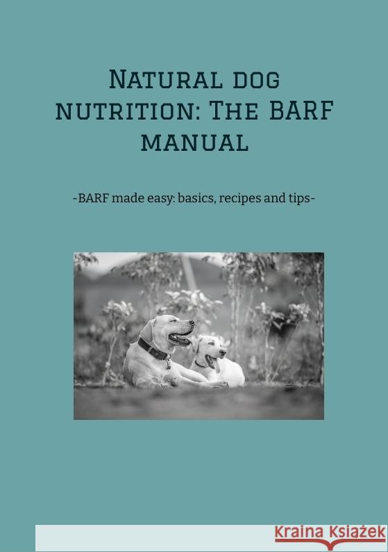 Natural dog nutrition: The BARF manual: -BARF made easy: basics, recipes and tips- Dave Red 9783384354662 Tredition Gmbh - książka