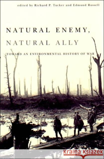 Natural Enemy, Natural Ally: Toward an Enviromental History of Warfare Tucker, Richard 9780870710476 Oregon State University Press - książka