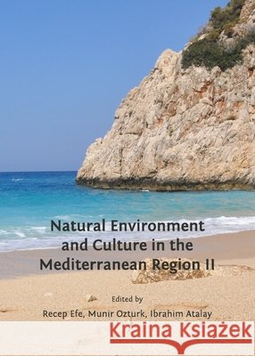 Natural Environment and Culture in the Mediterranean Region II Ibrahim Atalay, Munir Ozturk, Recep Efe 9781443829861 Cambridge Scholars Publishing (RJ) - książka