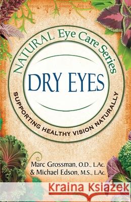 Natural Eye Care Series: Dry Eyes: Dry Eye Marc Grossman Michael Edson 9781513663128 Safe Goods/Atn Publishing - książka