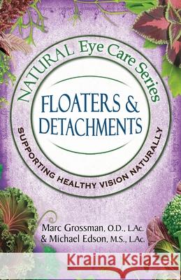 Natural Eye Care Series: Floaters and Detachments Michael Edson Marc Grossman 9781513666884 Safe Goods/Atn Publishing - książka