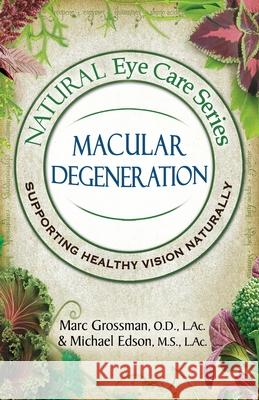 Natural Eye Care Series Macular Degeneration: Macular Degeneration Marc Grossman, Michael Edson 9781513661995 Safe Goods/Atn Publishing - książka