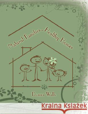 Natural Families-Healthy Homes Donna Walls 9781434349033 Authorhouse - książka