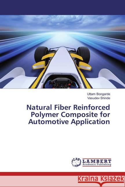 Natural Fiber Reinforced Polymer Composite for Automotive Application Bongarde, Uttam; Shinde, Vasudev 9786137432242 LAP Lambert Academic Publishing - książka