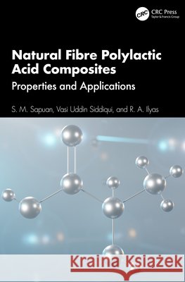 Natural Fibre Polylactic Acid Composites: Properties and Applications R. A. Ilyas 9781032678887 Taylor & Francis Ltd - książka