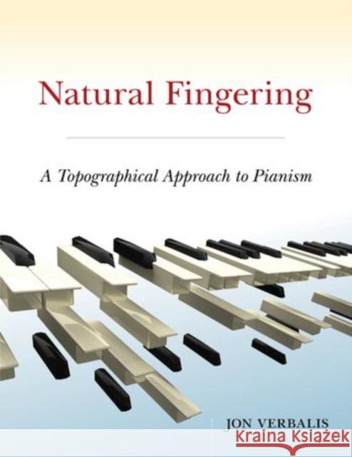 Natural Fingering: A Topographical Approach to Pianism Jon Verbalis 9780199781638 Oxford University Press, USA - książka