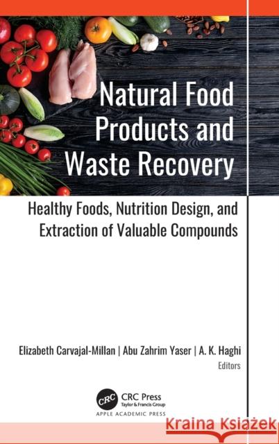 Natural Food Products and Waste Recovery: Healthy Foods, Nutrition Design, and Extraction of Valuable Compounds Elizabeth Carvajal-Millan Abu Zahrim Yaser A. K. Haghi 9781771889810 Apple Academic Press - książka