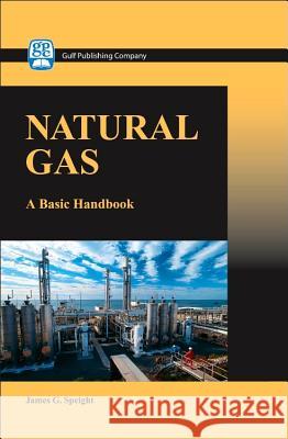 Natural Gas: A Basic Handbook James G. Speight 9781933762142 Gulf Publishing Company - książka