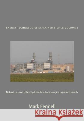 Natural Gas and Other Hydrocarbon Technologies Explained Simply: Energy Technologies Explained Simply Mark Fennell 9781479398454 Createspace - książka