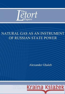 Natural Gas as an Instrument of Russian State Power (Letort Paper) Alexander Ghaleb Strategic Studies Institute U 9781780399850 Military Bookshop - książka