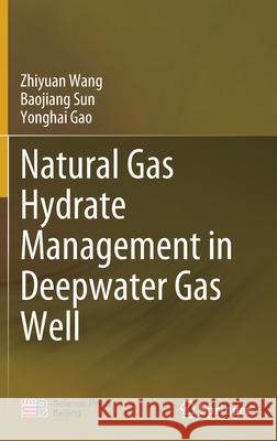 Natural Gas Hydrate Management in Deepwater Gas Well Zhiyuan Wang Baojiang Sun Yonghai Gao 9789811564178 Springer - książka