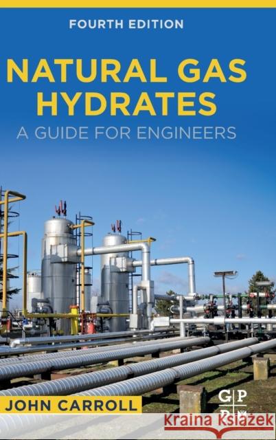 Natural Gas Hydrates: A Guide for Engineers John Carroll 9780128217719 Gulf Professional Publishing - książka