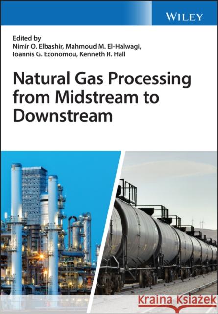 Natural Gas Processing from Midstream to Downstream Nimir O. Elbashir Mahmoud M. El-Halwag Kenneth R. Hall 9781119270256 Wiley - książka