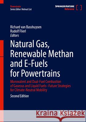 Natural Gas, Renewable Methan and E-Fuels for Powertrains: Monovalent and Dual-Fuel Combustion of Gaseous and Liquid Fuels--Future Strategies for Clim Richard Va Rudolf Flierl 9783032056399 Springer - książka