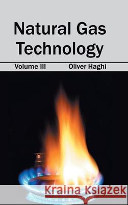 Natural Gas Technology: Volume III Oliver Haghi 9781632403728 Clanrye International - książka