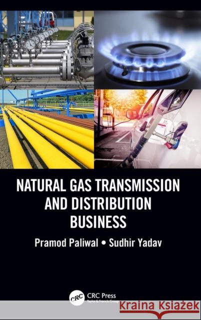 Natural Gas Transmission and Distribution Business Pramod Paliwal Sudhir Yadav 9781138598300 CRC Press - książka