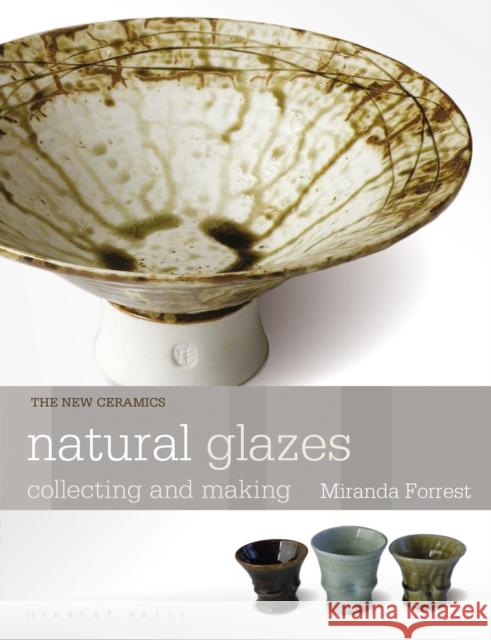 Natural Glazes: Collecting and Making Miranda Forrest 9781912217526 Bloomsbury Publishing PLC - książka