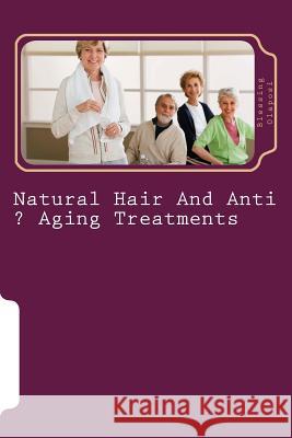 Natural Hair And Anti ? Aging Treatments: Care Of Feet And Hands Godwin, Friday 9781542549271 Createspace Independent Publishing Platform - książka