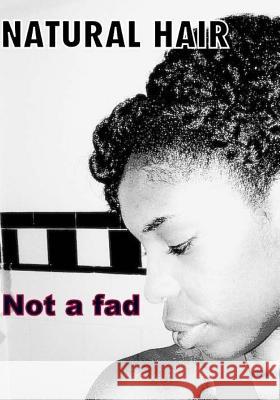Natural Hair: Not a Fad Sonja Kenyatta Gray 9781973832843 Createspace Independent Publishing Platform - książka